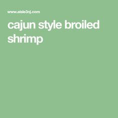 the words cajun style broiled shrimp are in white letters on a green background