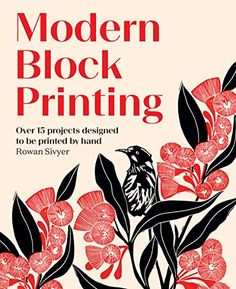 modern block printing over 15 projects designed to be printed by hand, rowan skyer