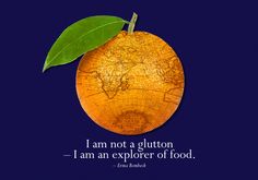 an orange with a green leaf on it and the quote i am not a gluton, i am an explorer of food