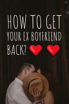 a man and woman embracing each other with the text how to get your ex boyfriend back?