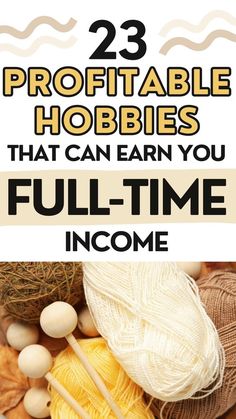 yarn and knitting needles with text overlay that reads, 23 profitable hobbies that can earn you full - time