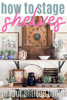 a shelf with pictures and plants on it that says how to stage shelves in your antique booth