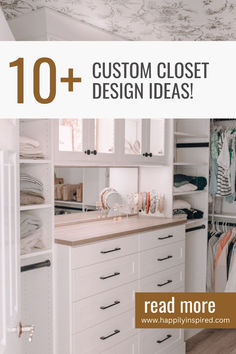 a white closet with drawers and clothes hanging on the wall, text reads 10 + custom closet design ideas