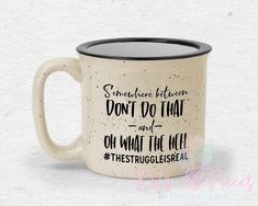 a coffee mug with the words, somewhere between don't do that and oh what the hell