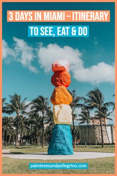 a tall stack of colorful rocks with the words 3 days in miami - itinerary to see, eat and do