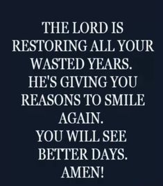 the lord is restoring all your wasted years he's giving you reason to smile again