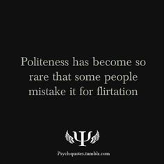 a black and white photo with the words politeness has become so rare that some people mist