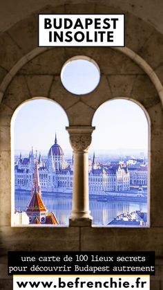 an arch with a view of the city through it, and text that reads budapest insolite