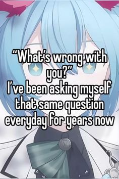 an anime character with blue hair and text that reads, what's wrong with you?