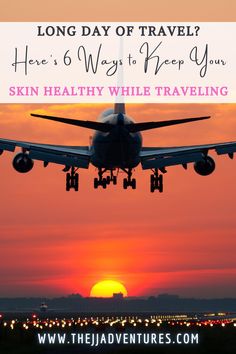 an airplane taking off into the sunset with text overlay that reads, long day of travel here is 6 ways to keep you skin healthy while traveling