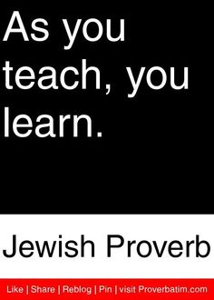 a black and white photo with the words as you teach, you learn jewish prove