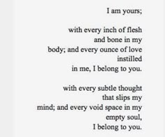 a poem written in black and white with the words i am yours, with every inch of fish and bone in my body