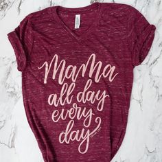 Mama All Day Every Day. We gave our classic design a feminine whirl and we LOVE it. Professionally printed with our custom metallic rose gold ink on a maroon marbled vneck tee. SOFT. AS. BUTTER. UNISEX. Size down for women's fit. Stick with normal size for loose fit. It is not recommended to size up. Tennessee Shirts, Sahm Style, Mommy Shirts, Metallic Rose Gold, Mama Shirts, Mommy Life, Silhouette Cameo Projects, Mom Tees, Columbus Ohio