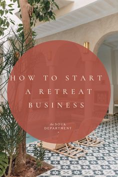 a red circle with the words how to start a re - treat business on it