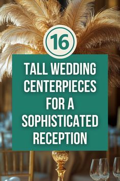 tall wedding centerpieces for a sophisticated reception with gold and green feathers on top