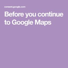 the words before you continue to google maps are shown in white on a purple background