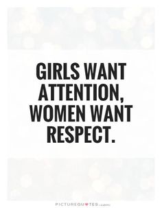 the words girls want attention, women want respect in black and white on a white background