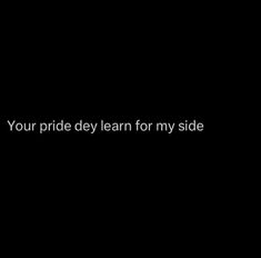 a black background with the words your pride dev learn for my side in white letters