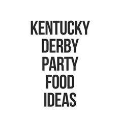 the words kentucky derby party food ideas are in black and white