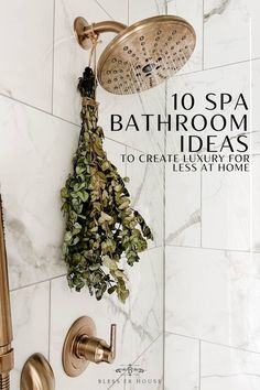 a shower head with plants on it and the words 10 spa bathroom ideas to create luxury for less at home