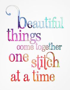 a quote with the words beautiful things come together one stitch at a time on it