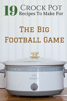 a crock pot sitting on top of a wooden table next to a white wall with text overlay reading 19 crock pot recipes to make for the big football game