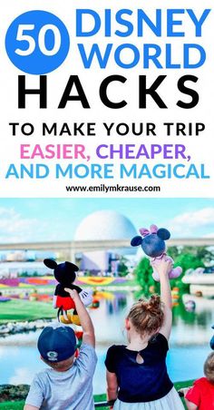 two children holding mickey mouses over their heads with the words 50 disney world hacks to make your trip easier, cheaper and more magical