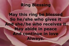 a pink rose with the words, ring blessing may this ring be blessed so he / she who gives it and she / he who receives it may able in peace and continue in peace and continue in love and