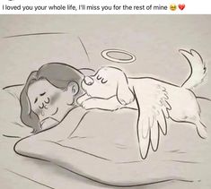 a drawing of a woman laying in bed with an angel above her head and the words i loved you whole life, i'll miss you for the rest of mine