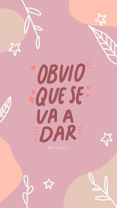 the words obvo que se vaa dar on a pink background with leaves and stars