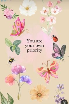 the words you are your own priority on a pink background with flowers and butterflies