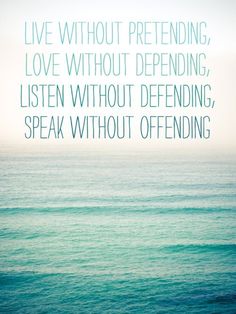 an ocean scene with the words live without pretending love without defending, listen without defending speak without offending