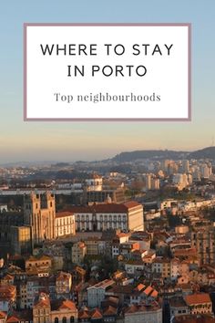 the city skyline with text overlaying where to stay in porto top neighbourhoods