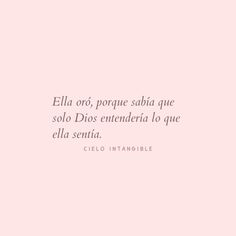 a pink background with the words ella or, porque sabia que solo dios entendera la que ella sent