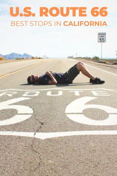 a man laying on the ground in the middle of an empty road with the words u s route 66 best stops in california