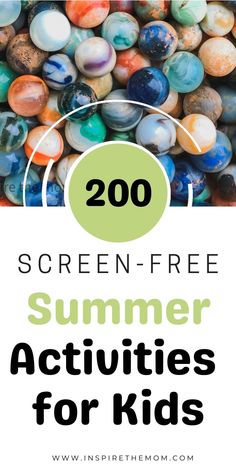 the text reads 200 screen - free summer activities for kids on top of a pile of marbles