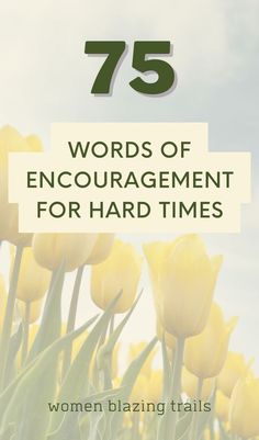 yellow flowers with the words 75 words of encouragement for hard times