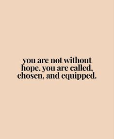 the words you are not without hope, you are called chosen and equipped