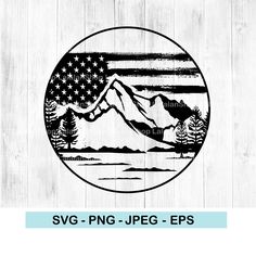 an american flag and mountains with the word svg - png - jpeg - eps