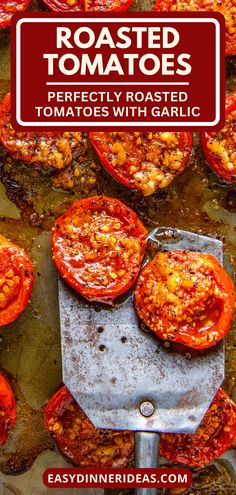 roasted tomatoes on a baking sheet with text overlay reading roasted tomatoes perfectly roasted tomatoes with garlic