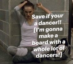 a woman sitting on the ground with her hands behind her head and text saying save if your a dancer i'm going to make a board with a whole lot of dancers