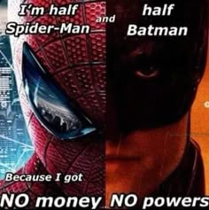 an image of batman and spider - man in the same movie poster with caption that reads, i'm half half spider - man and half batman because i got no money