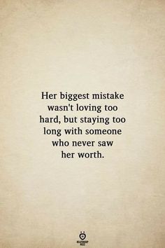 a quote that says her biggest mistake was't loving too hard, but staying too long with someone who never saw her worth