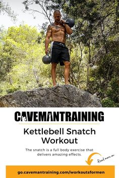 a man standing on top of a rock with kettles in his hand and the words caveman training kettlebell snatch workout