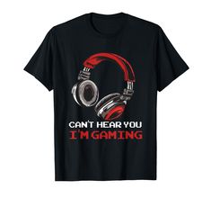 a black t - shirt with headphones saying can't hear you i'm gaming