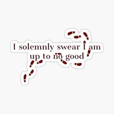 the words i solemnly swear i am up to no good sticker