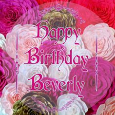 a birthday card with roses and the words happy birthday beverly