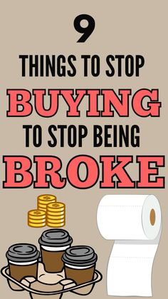 a poster with the words 9 things to stop buying to stop being broke on it