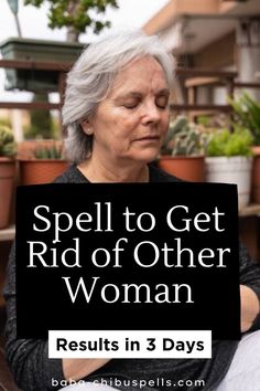 a woman sitting in front of potted plants with her eyes closed and the words spell to get rid of other woman results in 3 days