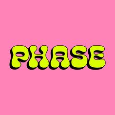 the word phase on a pink background with yellow letters in black and white font,